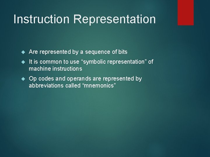 Instruction Representation Are represented by a sequence of bits It is common to use