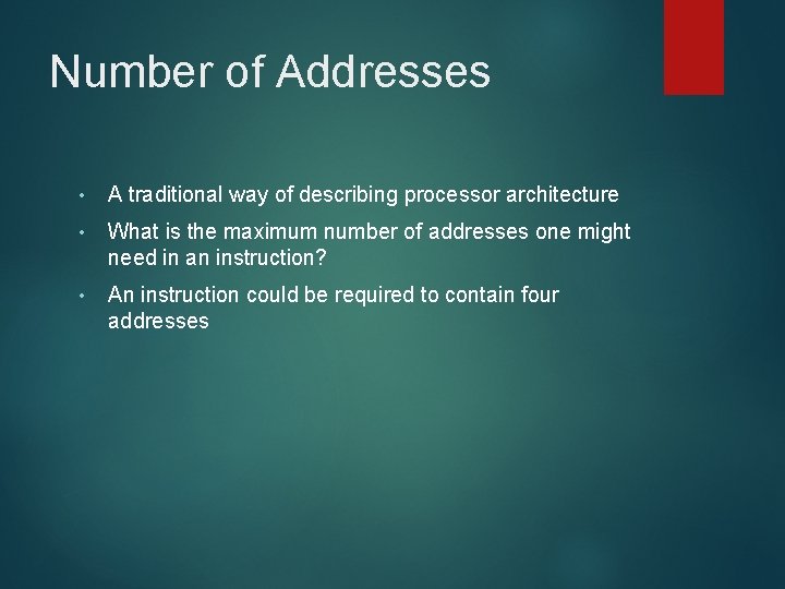 Number of Addresses • A traditional way of describing processor architecture • What is