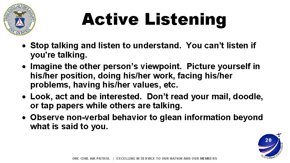 Active Listening Stop talking and listen to understand. You can’t listen if you're talking.