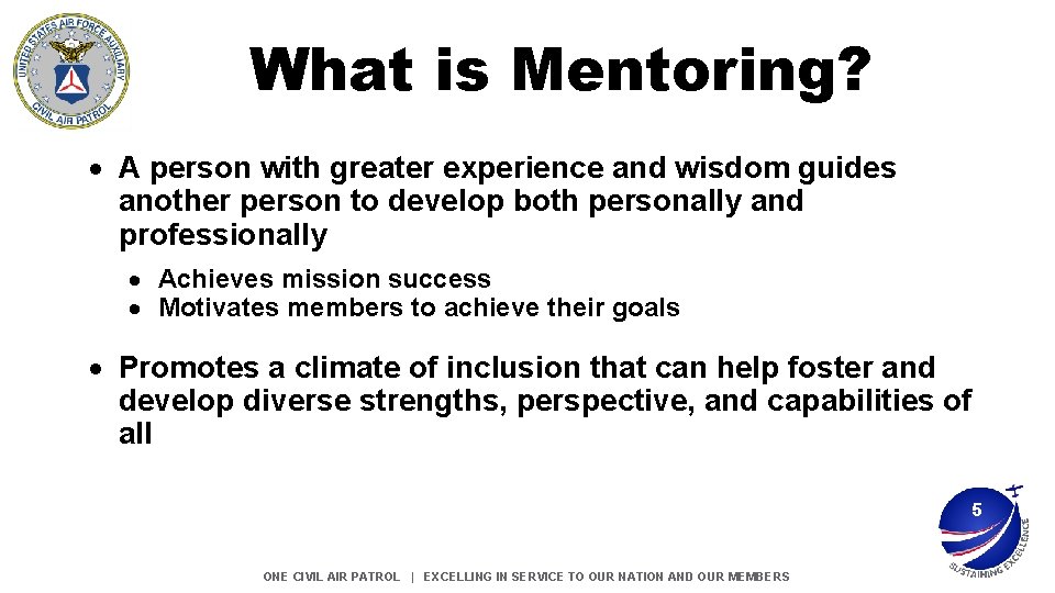 What is Mentoring? A person with greater experience and wisdom guides another person to