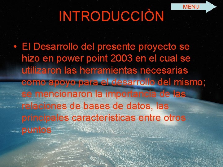 INTRODUCCIÒN MENU • El Desarrollo del presente proyecto se hizo en power point 2003