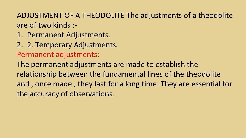 ADJUSTMENT OF A THEODOLITE The adjustments of a theodolite are of two kinds : ADJUSTMENT OF A THEODOLITE The adjustments of a theodolite are of two kinds :