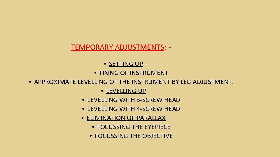 TEMPORARY ADJUSTMENTS: • SETTING UP – • FIXING OF INSTRUMENT • APPROXIMATE LEVELLING OF TEMPORARY ADJUSTMENTS: • SETTING UP – • FIXING OF INSTRUMENT • APPROXIMATE LEVELLING OF