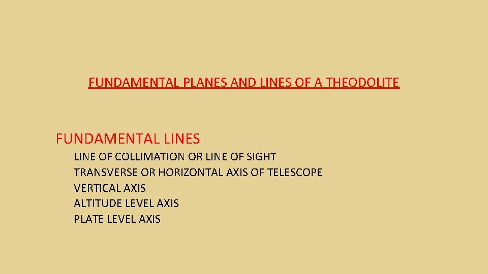 FUNDAMENTAL PLANES AND LINES OF A THEODOLITE FUNDAMENTAL LINES LINE OF COLLIMATION OR LINE FUNDAMENTAL PLANES AND LINES OF A THEODOLITE FUNDAMENTAL LINES LINE OF COLLIMATION OR LINE