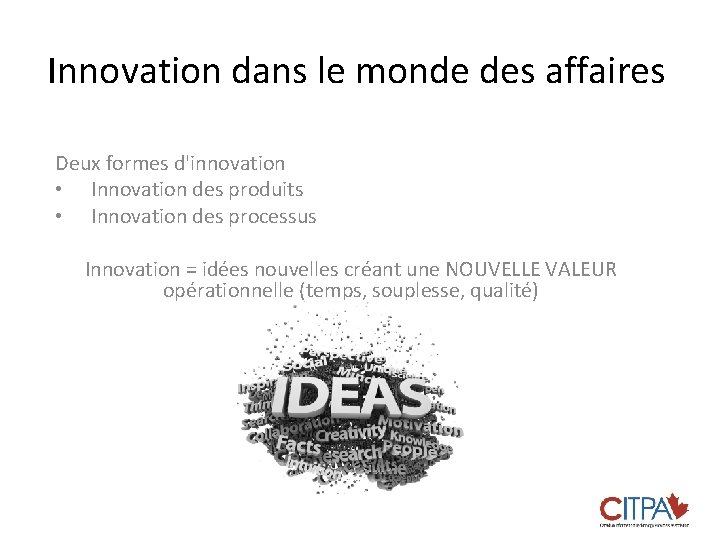 Innovation dans le monde des affaires Deux formes d'innovation • Innovation des produits •