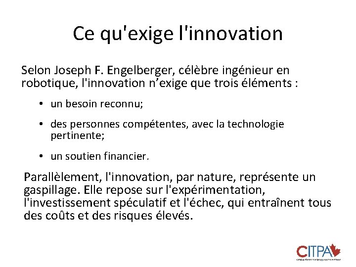 Ce qu'exige l'innovation Selon Joseph F. Engelberger, célèbre ingénieur en robotique, l'innovation n’exige que