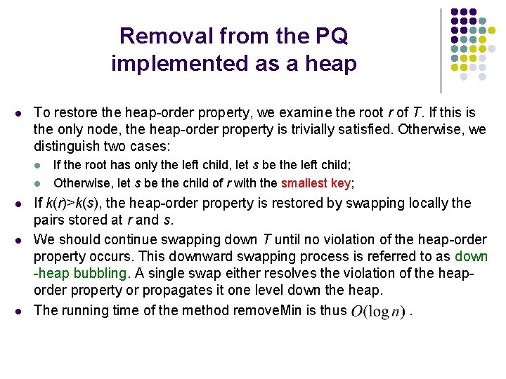 Removal from the PQ implemented as a heap l To restore the heap-order property,