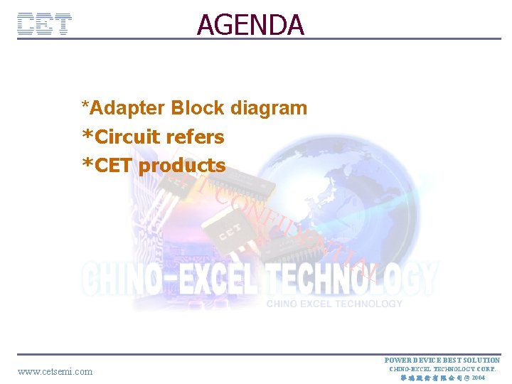AGENDA *Adapter Block diagram *Circuit refers *CET products CE TC ON FID E NT