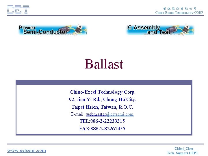華瑞股份有限公司 CHINO-EXCEL TECHNOLOGY CORP. Ballast Chino-Excel Technology Corp. 92, Jian Yi Rd. , Chung-Ho