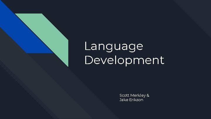 Language Development Scott Merkley & Jake Erikson 