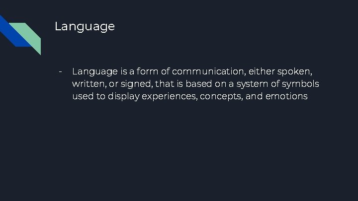 Language - Language is a form of communication, either spoken, written, or signed, that