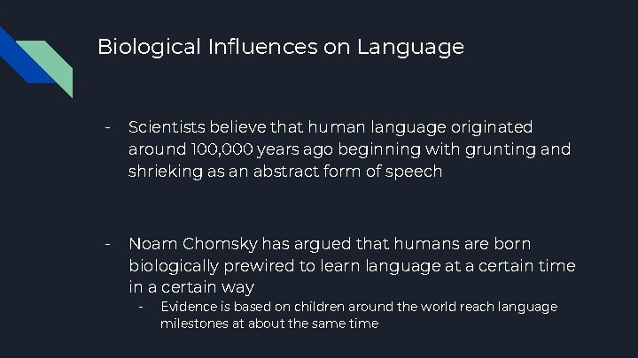 Biological Influences on Language - Scientists believe that human language originated around 100, 000
