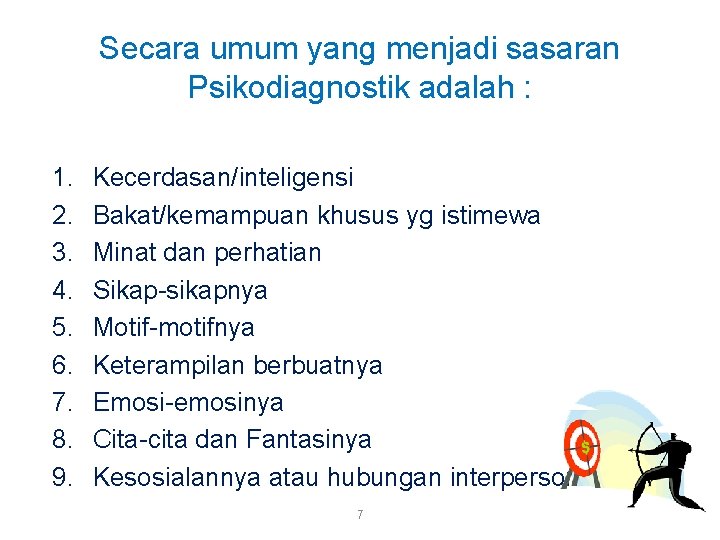 Secara umum yang menjadi sasaran Psikodiagnostik adalah : 1. 2. 3. 4. 5. 6.