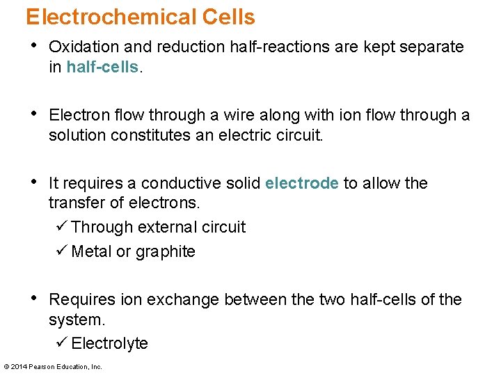 Electrochemical Cells • Oxidation and reduction half-reactions are kept separate in half-cells. • Electron