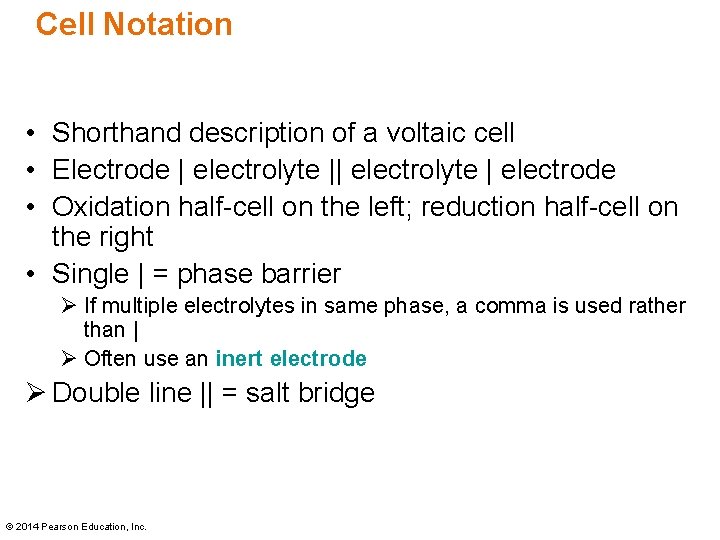 Cell Notation • Shorthand description of a voltaic cell • Electrode | electrolyte |