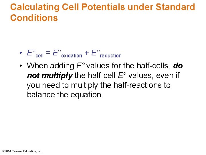 Calculating Cell Potentials under Standard Conditions • E°cell = E°oxidation + E°reduction • When