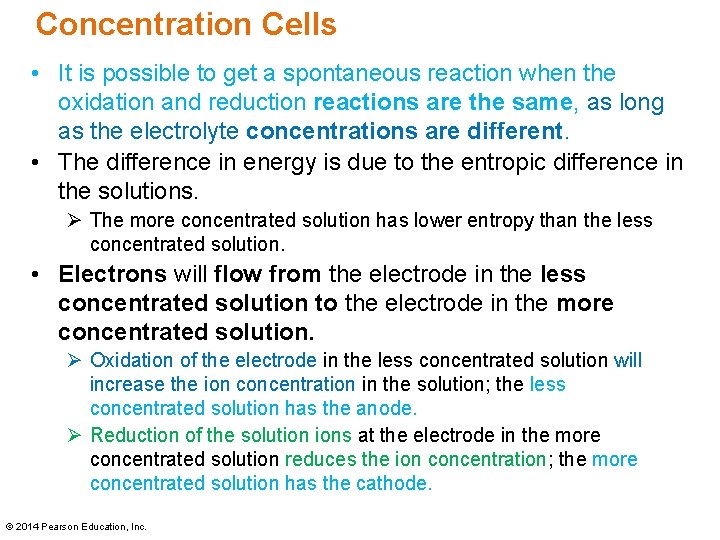 Concentration Cells • It is possible to get a spontaneous reaction when the oxidation