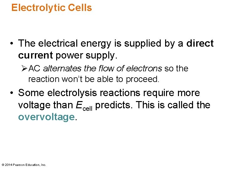 Electrolytic Cells • The electrical energy is supplied by a direct current power supply.