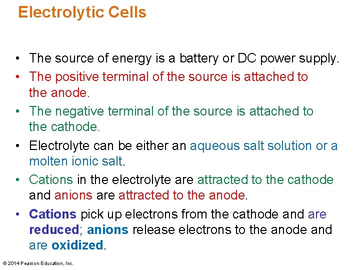 Electrolytic Cells • The source of energy is a battery or DC power supply.