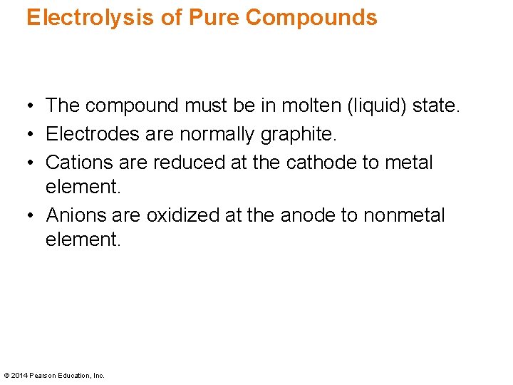 Electrolysis of Pure Compounds • The compound must be in molten (liquid) state. •
