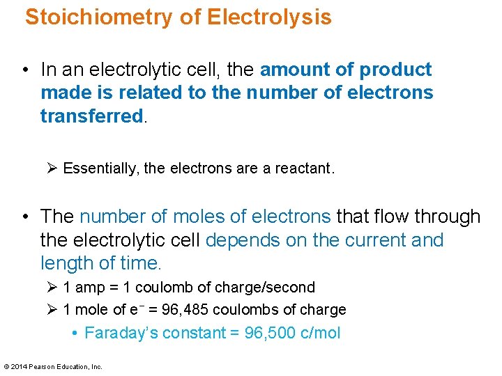 Stoichiometry of Electrolysis • In an electrolytic cell, the amount of product made is