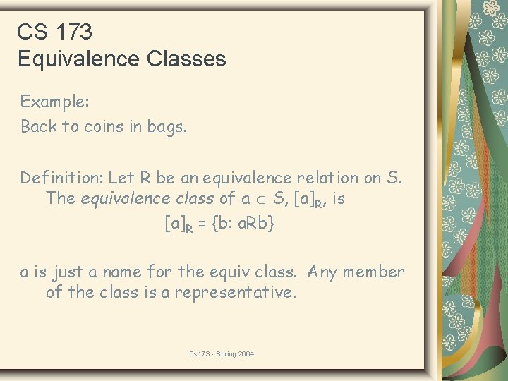 CS 173 Equivalence Classes Example: Back to coins in bags. Definition: Let R be