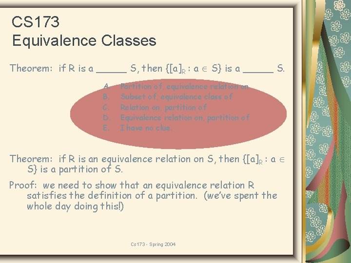 CS 173 Equivalence Classes Theorem: if R is a _____ S, then {[a]R :