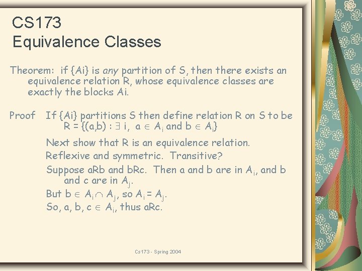 CS 173 Equivalence Classes Theorem: if {Ai} is any partition of S, then there