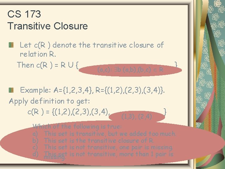 CS 173 Transitive Closure Let c(R ) denote the transitive closure of relation R.