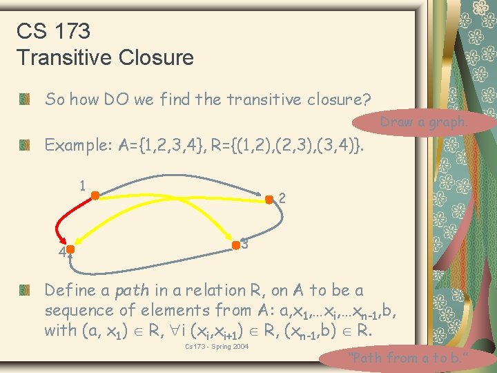 CS 173 Transitive Closure So how DO we find the transitive closure? Draw a