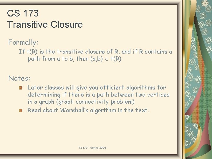 CS 173 Transitive Closure Formally: If t(R) is the transitive closure of R, and
