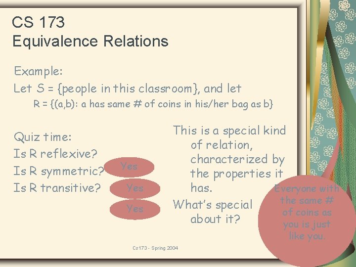 CS 173 Equivalence Relations Example: Let S = {people in this classroom}, and let