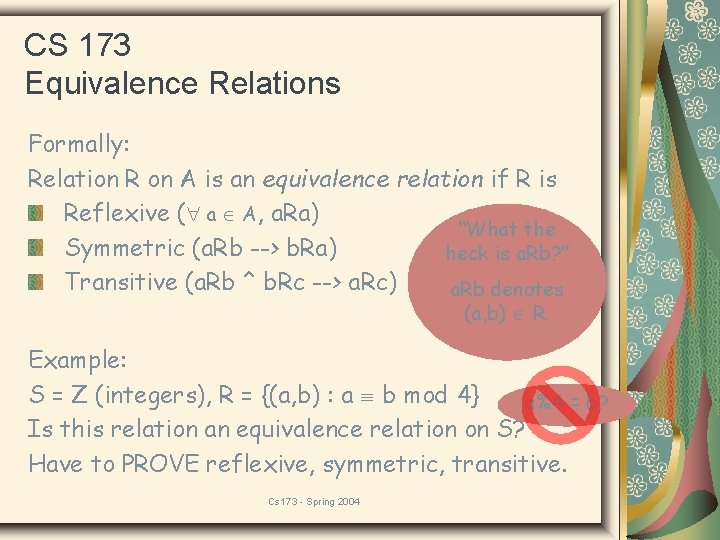 CS 173 Equivalence Relations Formally: Relation R on A is an equivalence relation if