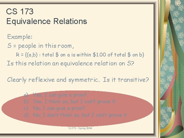 CS 173 Equivalence Relations Example: S = people in this room, R = {(a,