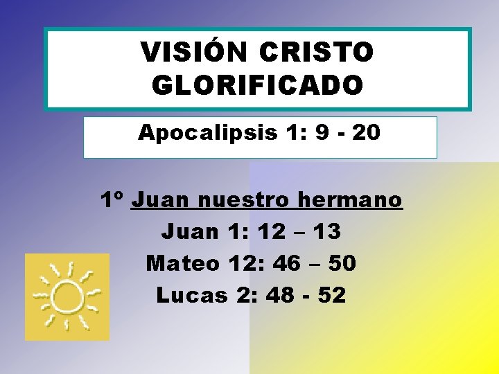 VISIÓN CRISTO GLORIFICADO Apocalipsis 1: 9 - 20 1º Juan nuestro hermano Juan 1: