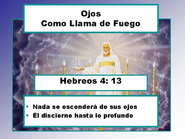 Ojos Como Llama de Fuego Hebreos 4: 13 • Nada se esconderá de sus