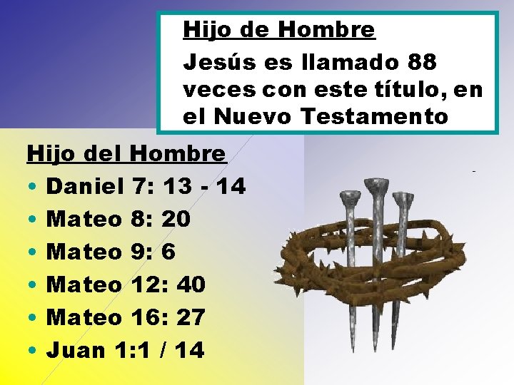 Hijo de Hombre Jesús es llamado 88 veces con este título, en el Nuevo