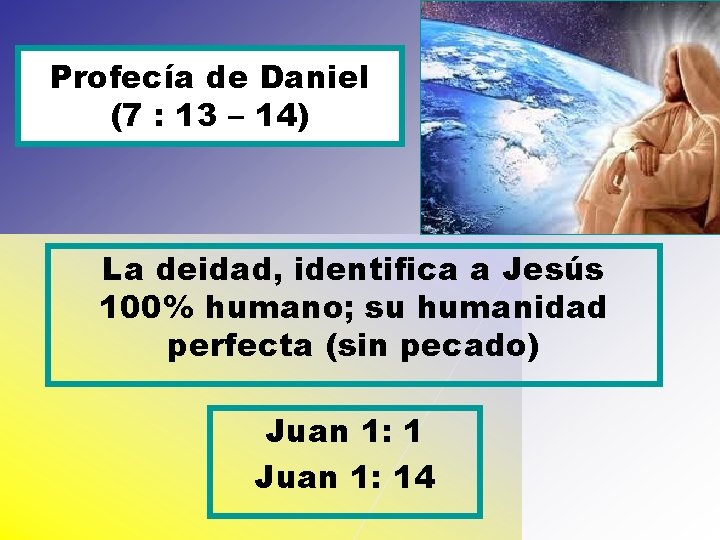 Profecía de Daniel (7 : 13 – 14) La deidad, identifica a Jesús 100%
