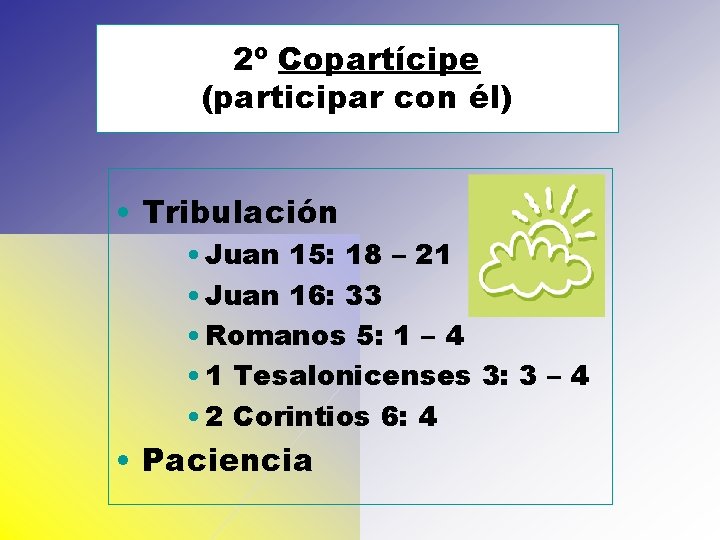 2º Copartícipe (participar con él) • Tribulación • Juan 15: 18 – 21 •