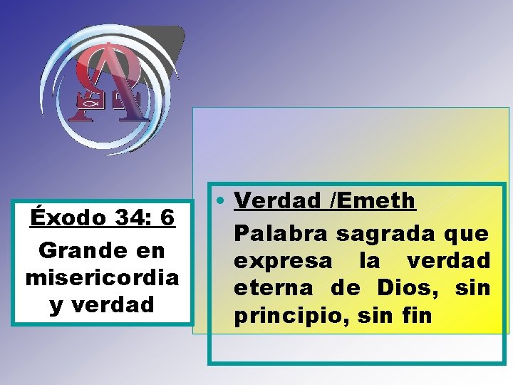 Éxodo 34: 6 Grande en misericordia y verdad • Verdad /Emeth Palabra sagrada que