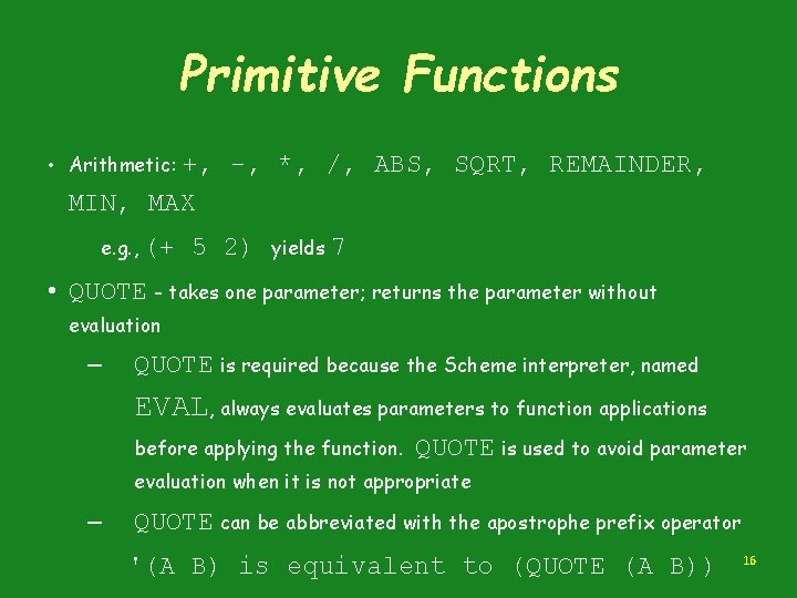 Primitive Functions • Arithmetic: +, -, *, /, ABS, SQRT, REMAINDER, MIN, MAX e.