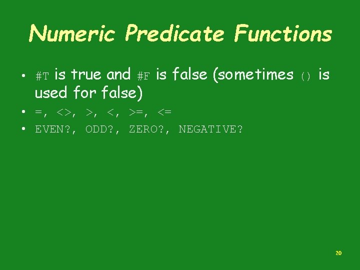 Numeric Predicate Functions is true and #F is false (sometimes used for false) •