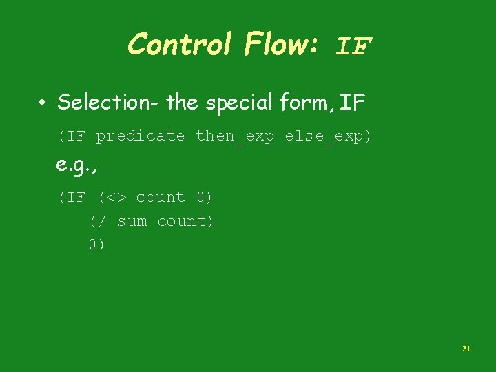Control Flow: IF • Selection- the special form, IF (IF predicate then_exp else_exp) e.