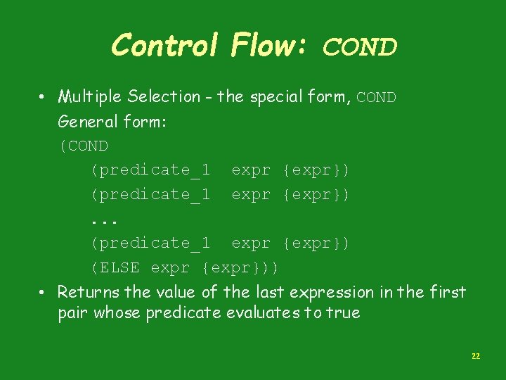 Control Flow: COND • Multiple Selection - the special form, COND General form: (COND