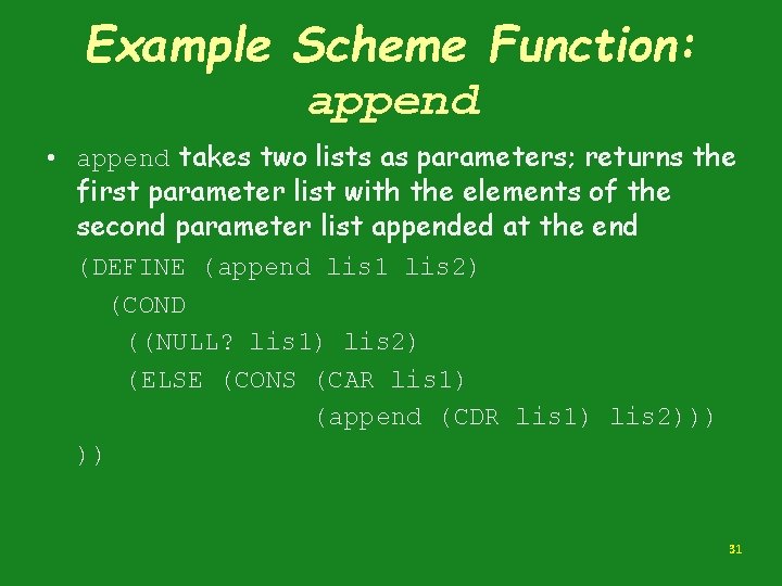 Example Scheme Function: append • append takes two lists as parameters; returns the first