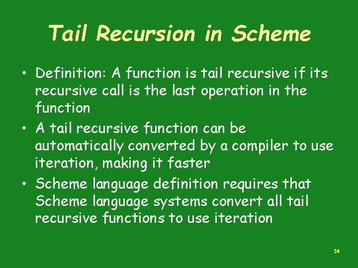 Tail Recursion in Scheme • Definition: A function is tail recursive if its recursive