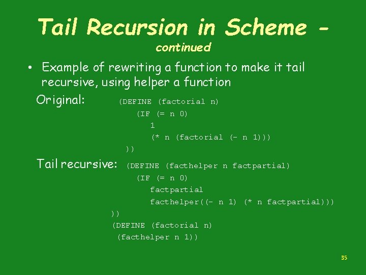 Tail Recursion in Scheme continued • Example of rewriting a function to make it