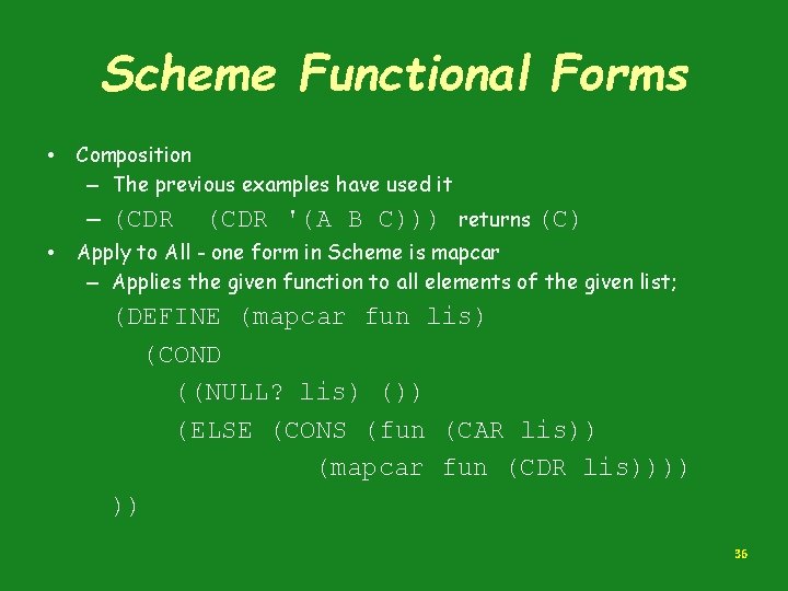 Scheme Functional Forms • Composition – The previous examples have used it – (CDR