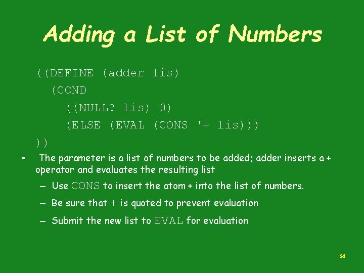 Adding a List of Numbers ((DEFINE (adder lis) (COND ((NULL? lis) 0) (ELSE (EVAL