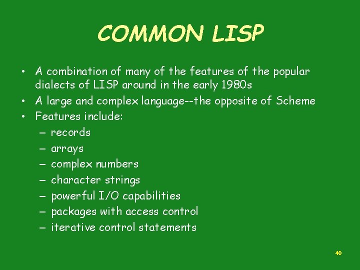 COMMON LISP • A combination of many of the features of the popular dialects